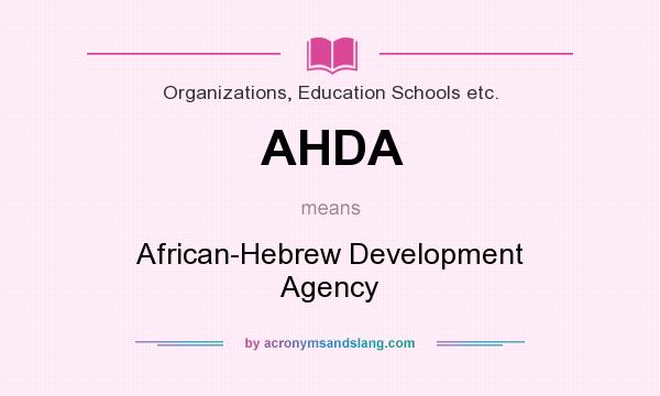 What does AHDA mean? It stands for African-Hebrew Development Agency