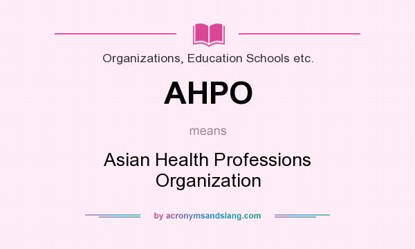 What does AHPO mean? It stands for Asian Health Professions Organization
