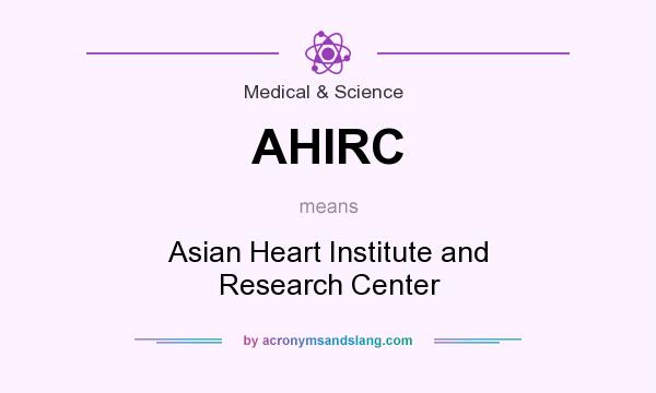 What does AHIRC mean? It stands for Asian Heart Institute and Research Center