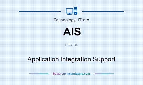 What does AIS mean? It stands for Application Integration Support