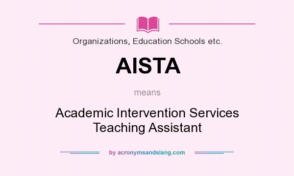 What does AISTA mean? It stands for Academic Intervention Services Teaching Assistant