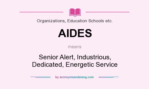 What does AIDES mean? It stands for Senior Alert, Industrious, Dedicated, Energetic Service