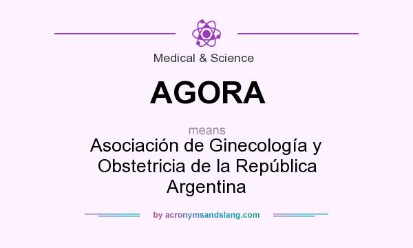 What does AGORA mean? It stands for Asociación de Ginecología y Obstetricia de la República Argentina