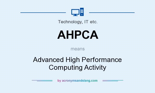 What does AHPCA mean? It stands for Advanced High Performance Computing Activity