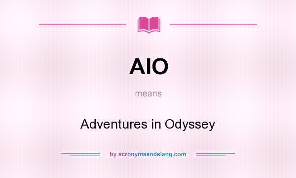 What does AIO mean? It stands for Adventures in Odyssey