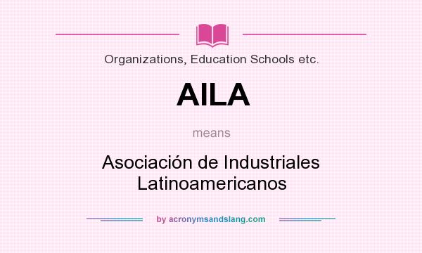 What does AILA mean? It stands for Asociación de Industriales Latinoamericanos