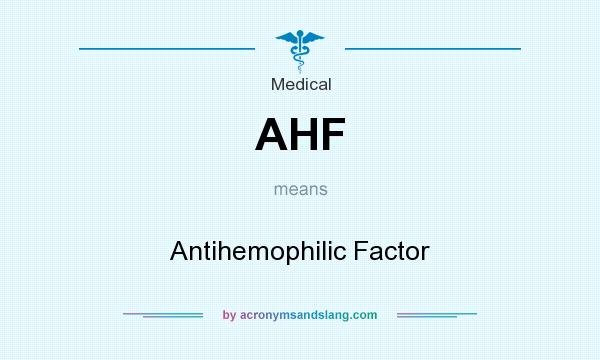 What does AHF mean? It stands for Antihemophilic Factor