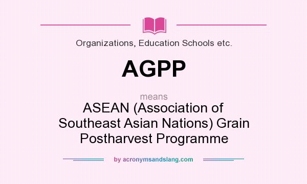 What does AGPP mean? It stands for ASEAN (Association of Southeast Asian Nations) Grain Postharvest Programme