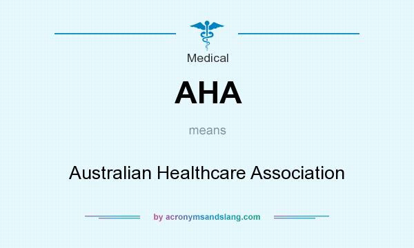 What does AHA mean? It stands for Australian Healthcare Association