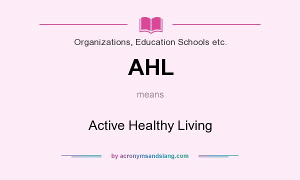 What does AHL mean? It stands for Active Healthy Living