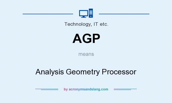 What does AGP mean? It stands for Analysis Geometry Processor