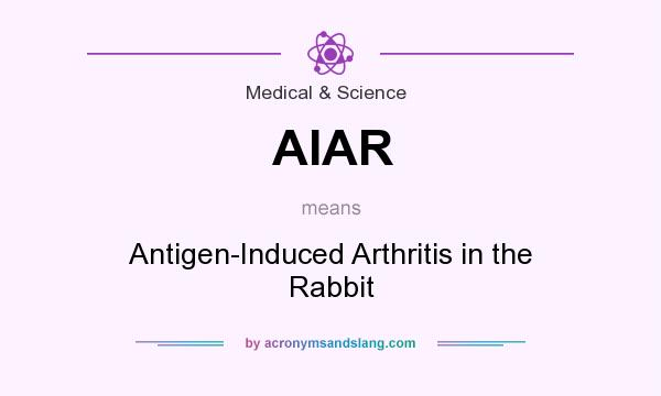 What does AIAR mean? It stands for Antigen-Induced Arthritis in the Rabbit