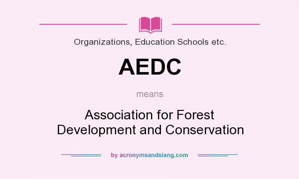 What does AEDC mean? It stands for Association for Forest Development and Conservation