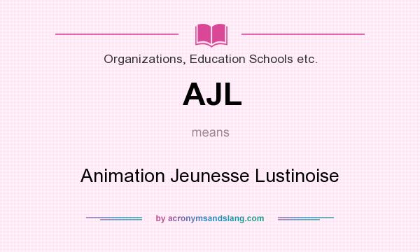 What does AJL mean? It stands for Animation Jeunesse Lustinoise