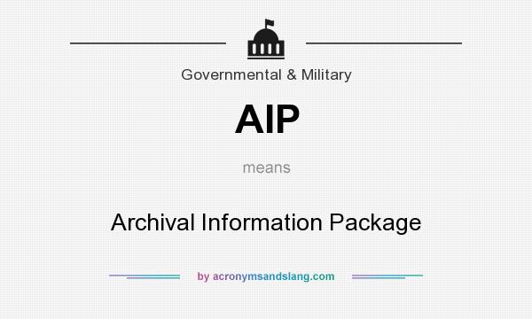 What does AIP mean? It stands for Archival Information Package