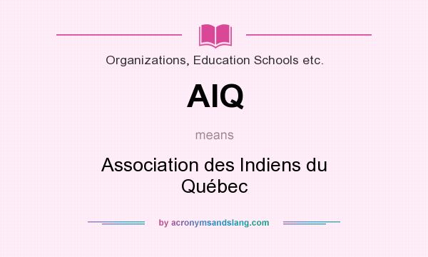 What does AIQ mean? It stands for Association des Indiens du Québec