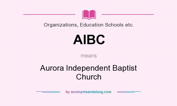 What does AIBC mean? It stands for Aurora Independent Baptist Church