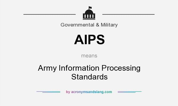 What does AIPS mean? It stands for Army Information Processing Standards