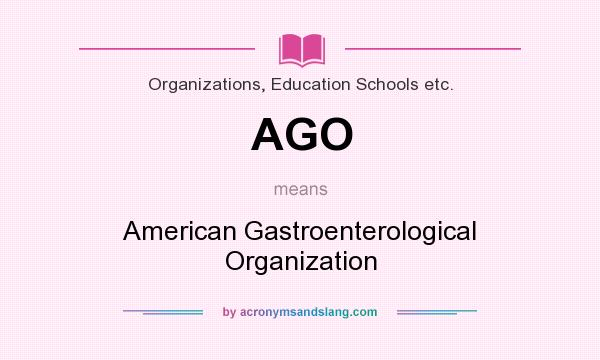 What does AGO mean? It stands for American Gastroenterological Organization