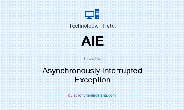What does AIE mean? It stands for Asynchronously Interrupted Exception