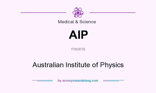 What does AIP mean? It stands for Australian Institute of Physics