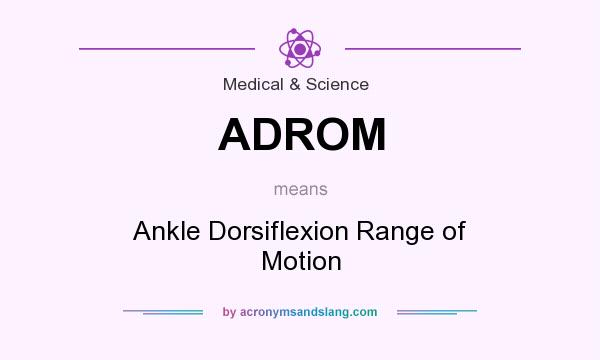 What does ADROM mean? It stands for Ankle Dorsiflexion Range of Motion