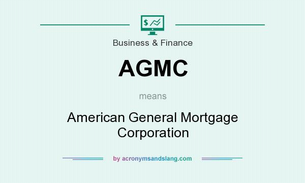 What does AGMC mean? It stands for American General Mortgage Corporation