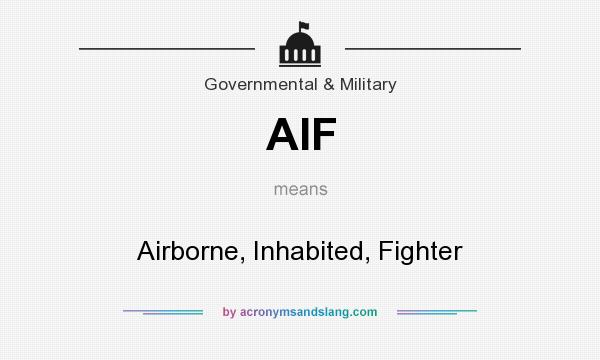 What does AIF mean? It stands for Airborne, Inhabited, Fighter
