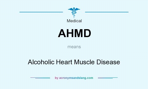 What does AHMD mean? It stands for Alcoholic Heart Muscle Disease