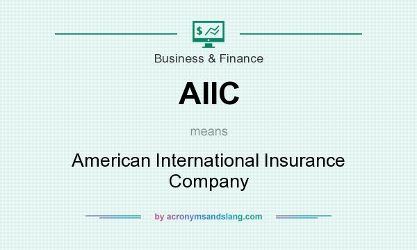 What does AIIC mean? It stands for American International Insurance Company