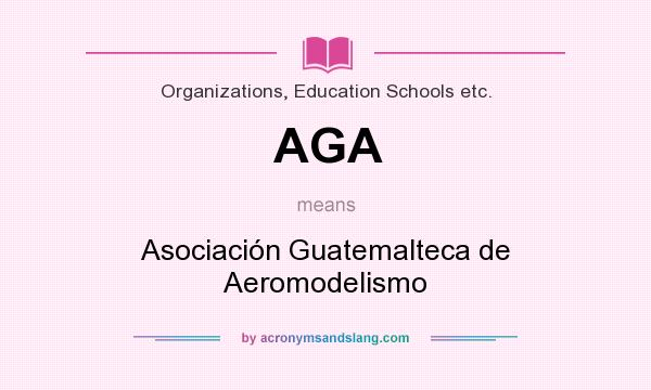 What does AGA mean? It stands for Asociación Guatemalteca de Aeromodelismo