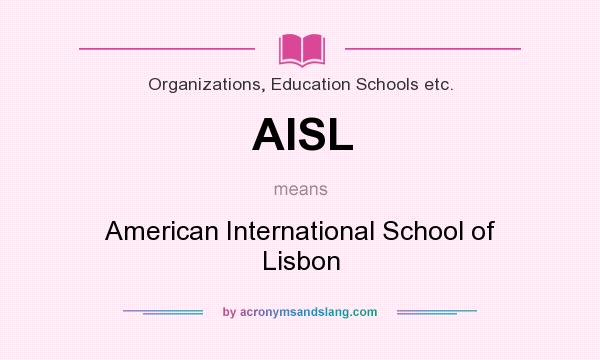 What does AISL mean? It stands for American International School of Lisbon