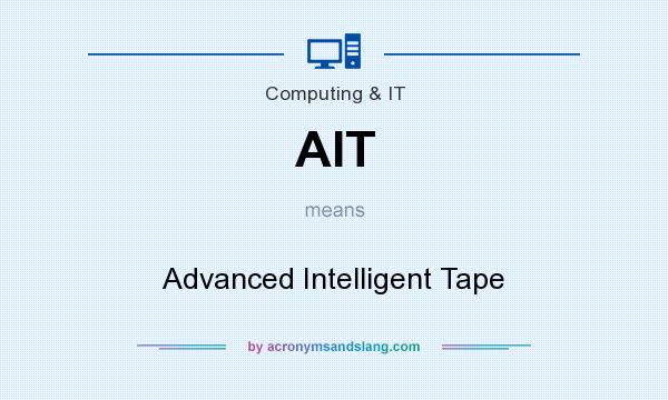 What does AIT mean? It stands for Advanced Intelligent Tape