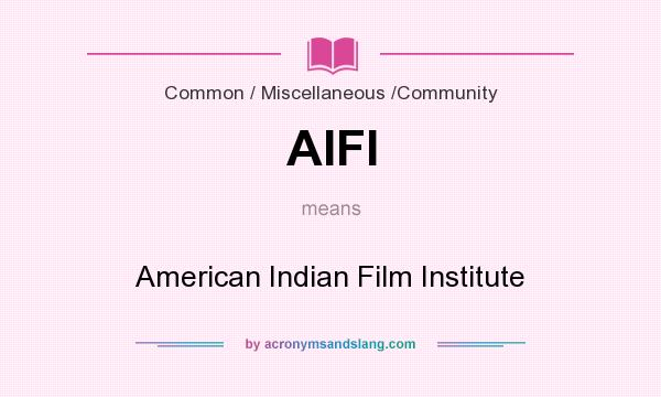 What does AIFI mean? It stands for American Indian Film Institute