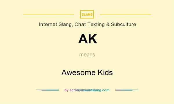 What does AK mean? It stands for Awesome Kids