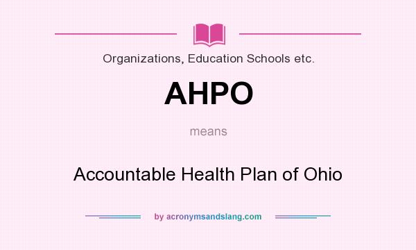 What does AHPO mean? It stands for Accountable Health Plan of Ohio