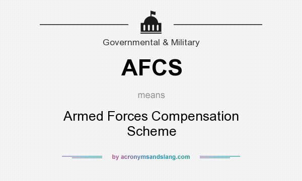 What does AFCS mean? It stands for Armed Forces Compensation Scheme