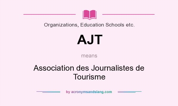 What does AJT mean? It stands for Association des Journalistes de Tourisme