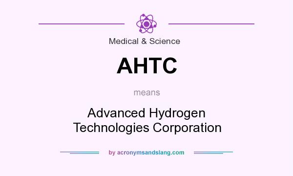 What does AHTC mean? It stands for Advanced Hydrogen Technologies Corporation