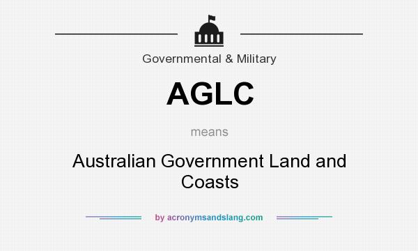 What does AGLC mean? It stands for Australian Government Land and Coasts