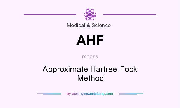 What does AHF mean? It stands for Approximate Hartree-Fock Method