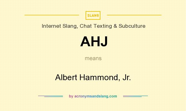 What does AHJ mean? It stands for Albert Hammond, Jr.