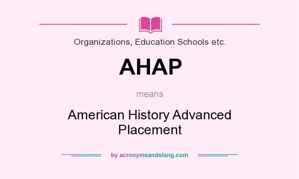 What does AHAP mean? It stands for American History Advanced Placement