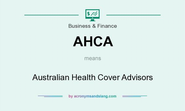 What does AHCA mean? It stands for Australian Health Cover Advisors