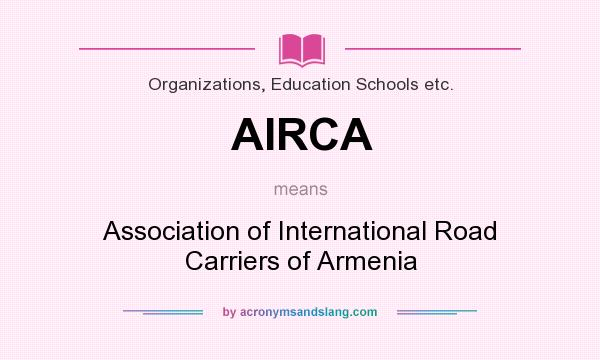 What does AIRCA mean? It stands for Association of International Road Carriers of Armenia
