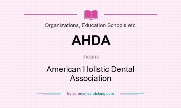 What does AHDA mean? It stands for American Holistic Dental Association