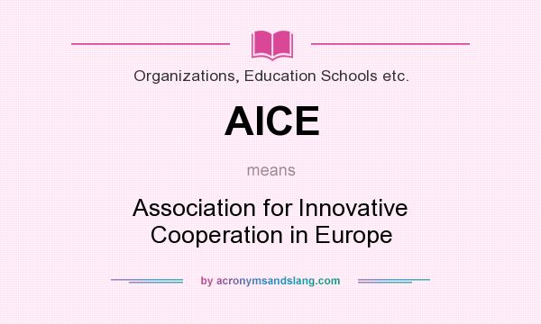 What does AICE mean? It stands for Association for Innovative Cooperation in Europe