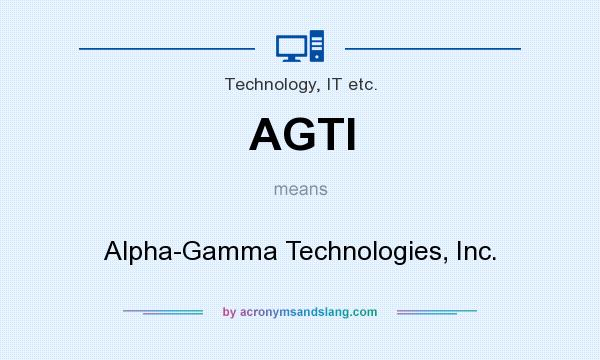What does AGTI mean? It stands for Alpha-Gamma Technologies, Inc.