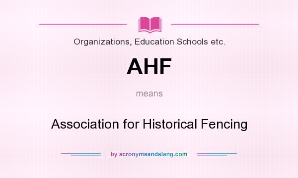 What does AHF mean? It stands for Association for Historical Fencing