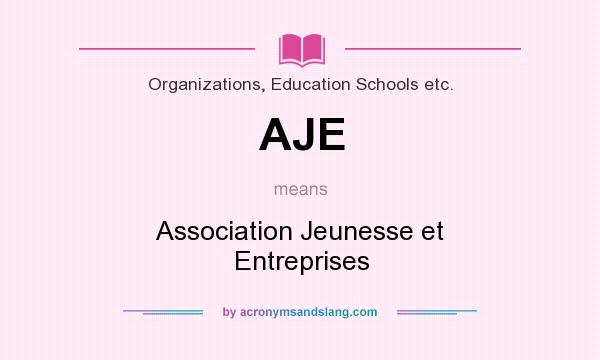 What does AJE mean? It stands for Association Jeunesse et Entreprises